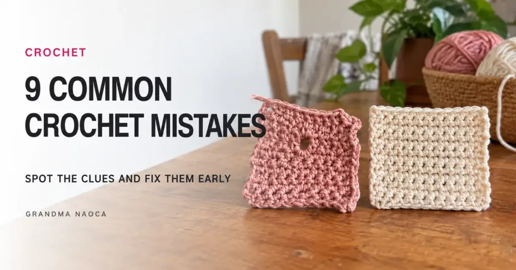 9 Common Crochet Mistakes and How to Catch Them Early